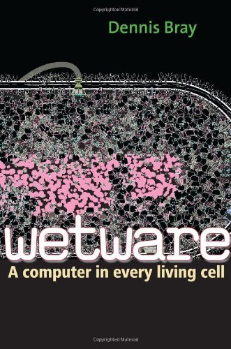 Wetware: A Computer in Every Living Cell by Dennis Bray (2009-05-26)