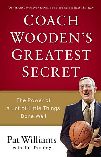 Coach Wooden's Greatest Secret: The Power of a Lot of Little Things Done Well