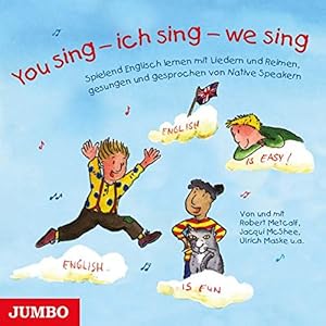 You sing – ich sing – we sing: Spielend Englisch lernen mit bekannten englischen Kinderliedern und Reimen, gesungen und…