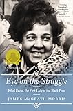 James McGrath Morris, "Eye on the Struggle: Ethel Payne, the First Lady of the Black Press" (Amistad, Reprint Edition, 2017)