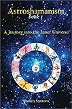 Astroshamanism: A Journey into the Inner Universe by