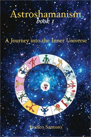 Astroshamanism: A Journey into the Inner Universe by Franco Santoro