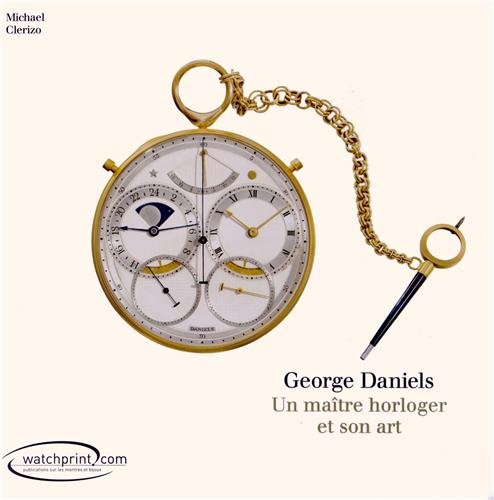 George Daniels : Un maître horloger et son art by CLERIZO MICHAEL (Hardcover)