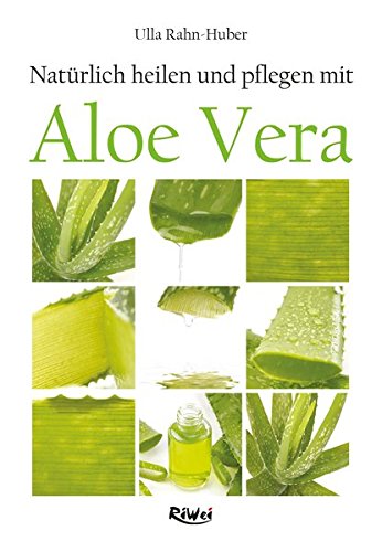 Naturlich Heilen Und Pflegen Mit Aloe Vera Rahn Huber Ulla 9783897583450 Amazon Com Books