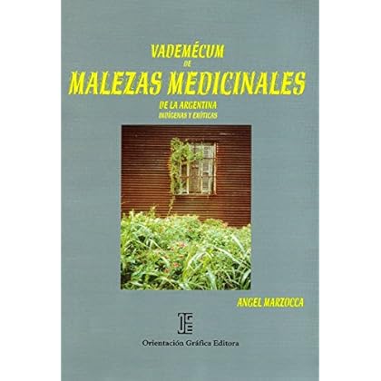 Vademecum de Malezas Medicinales de la Argentina: Indigenas y Exoticas Vademecum de Malezas Medicinales de la Argentina: Indigenas y Exoticas