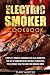 Electric Smoker Cookbook: Complete Smoker Cookbook For Real Barbecue, The Art Of Smoking Meat For Re by Gary Mercer