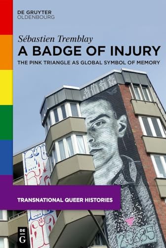 A Badge of Injury: The Pink Triangle as Global Symbol of Memory (Transnational…