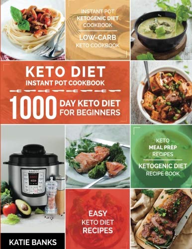 Keto Diet Instant Pot Cookbook: 1000 Day Keto Diet for Beginners: Instant Pot Ketogenic Diet Cookbook: Low-Carb Keto Cookbook: Easy Keto Diet Recipes: Keto Meal Prep Recipes:Ketogenic Diet Recipe Book (Best Diet Cookbooks 2019)