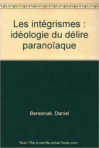 Les Integrismes Ideologie Du Delire Paranoiaque Amazon Fr Beresniak Daniel Livres