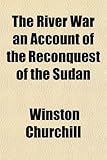 Book cover for The River War an Account of the Reconquest of the Sudan