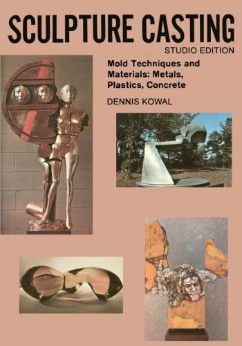 Sculpture Casting: Mold Techniques and Materials: Metals, Plastics, Comcrete Paperback – December 14, 2010