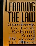 Learning the Law : Success in Law School and Beyond, Frank, Steven J., 0806513578