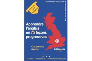 Apprendre l'anglais en 75 leçons progressives : Comprendre et parler - Méthode 100% intégrale: Grammaire - Conjugaison - Voca