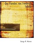 Der Parodies von Friederick Scholtz (German Edition), George M. Warren, 1115460471