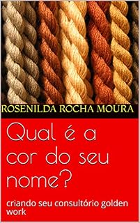 Livro Qual é a cor do seu nome?: criando seu consultório golden work (mudar de vida Livro 3)