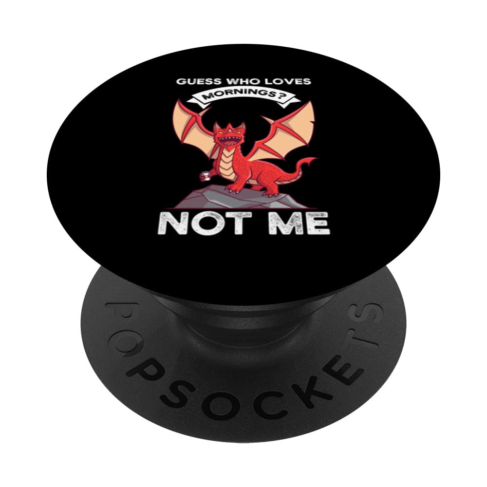 guess who loves mornings? not me Dragons grumpy PopSockets Swappable PopGrip