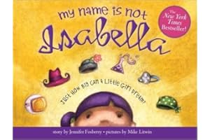 My Name Is Not Isabella: An Inspiring Book About Identity And Heroes For Kids (Includes Facts About Extraordinary Women Throughout History)