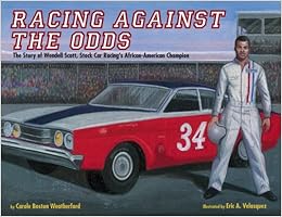 Racing Against the Odds: The Story of Wendell Scott, Stock Car Racing's African-American Champion