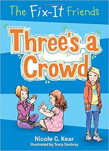 The Fix It Friends Threes A Crowd Nicole C Kear Tracy - 