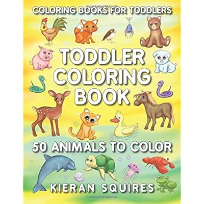 Coloring Books for Toddlers: 50 Fun Animals to Color for Early Childhood Learning, Preschool Prep, and Success at School (Activity Books for Kids Ages 1-3)