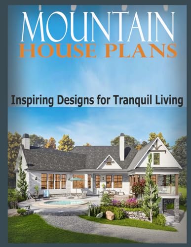 Mountain House Plans and Designs: Inspiring Designs for Tranquil Living