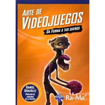Arte De Videojuegos. Da Forma A Tus Sueños Arte De Videojuegos. Da Forma A Tus Sueños