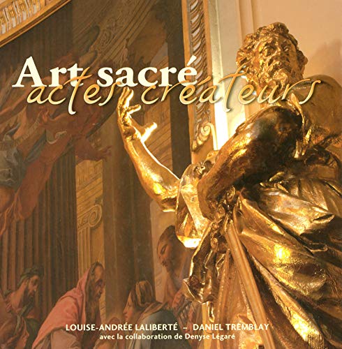 Art sacré actes créateurs (French Edition) by Louise-Andrée Laliberté, Daniel Tremblay