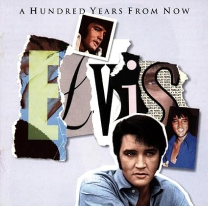 A Hundred Years From Now - Essential Elvis 4