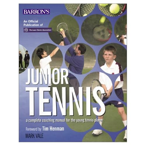 Junior Tennis: A Complete Coaching Manual For The Young Tennis Player Junior Tennis: A Complete Coaching Manual For The Young Tennis Player