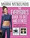 The EveryGirl's Guide to Diet and Fitness: How I Lost 40 lbs and Kept It Off-And How You Can Too! - Book by Maria Menounos
