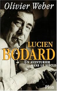Lucien Bodard Un Aventurier Dans Le Siecle Babelio