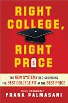 Right College, Right Price: The New System for Discovering the Best College Fit at the Best Price Right College, Right Price: The New System for Discovering the Best College Fit at the Best Price