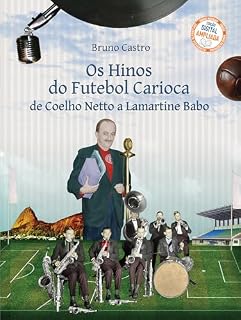 Livro Os Hinos do futebol Carioca: de Coelho Netto a Lamartine Babo