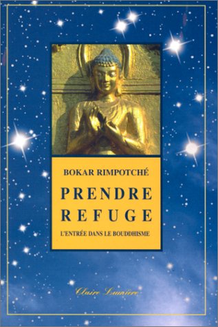 Prendre refuge : L'entrée dans le bouddhisme by Rimpotché Bokar