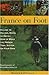 France on Foot: Village to Village, Hotel to Hotel: How to Walk the French Trail System on Your Own by Bruce Lefavour, Faith Eddemeyer