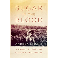 Sugar in the Blood: A Family's Story of Slavery and Empire book cover Sugar in the Blood: A Family's Story of Slavery and Empire book cover
