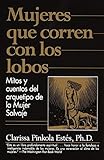Mujeres que Corren con los Lobos: Mitos y Cuentos del Arquetipo de la Mujer Salvaje (Spanish Edition by 