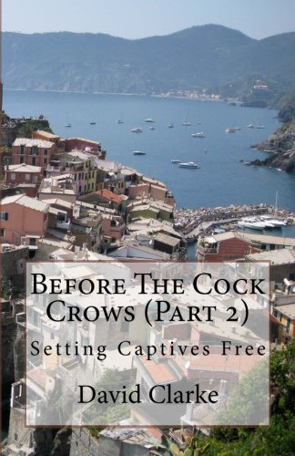 Before The Cock Crows (Part 2): Setting Captives Free (Daily Diary Of Trojan Horse International) (Volume 2)