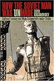How the Soviet Man Was Unmade: Cultural Fantasy and Male Subjectivity under Stalin (Pitt Russian East European)