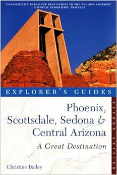 Explorer's Guide Phoenix, Scottsdale, Sedona & Central Arizona: A Great Destination (Second Edition) (Explorer's Great Destinations), by Christine Bailey Explorer's Guide Phoenix, Scottsdale, Sedona & Central Arizona: A Great Destination (Second Edition) (Explorer's Great Destinations), by Christine Bailey