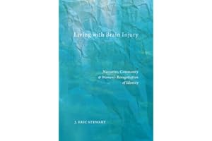 Living with Brain Injury: Narrative, Community, and Women’s Renegotiation of Identity (Qualitative Studies in Psychology Book