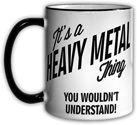 It's a HEAVY METAL Thing You Wouldn't Understand! 11oz Coffee Mug Cup
