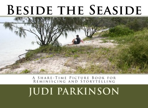 Beside the Seaside: A Share-Time Picture Book for Reminiscing and Storytelling (Non-Verbal Reminisce by Judi Parkinson
