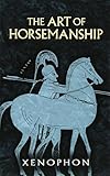 The Art of Horsemanship by Xenophon, Morris H. Morgan