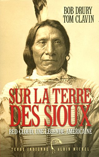 Sur la terre des Sioux : Red Cloud, une légende américaine by Bob Drury, Tom Clavin