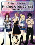 How to Draw Anime Characters Book Volume 1: Mastering Manga Drawing Books of Japanese Anime Characte
