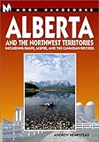Moon Handbooks Alberta and the Northwest Territories: Including Banff, Jasper, and the Canadian Rockies (Moon Alberta) by 