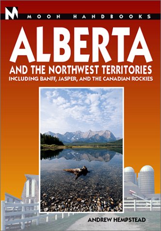 Moon Handbooks Alberta and the Northwest Territories: Including Banff, Jasper, and the Canadian Rockies (Moon Alberta) by Andrew Hempstead