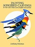 Painting Songbird Carvings: 16 Full-Color Plates and Complete Instructions by 
