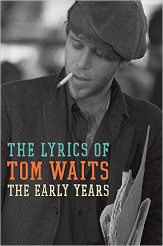 The Lyrics Of Tom Waits 1971 1982 The Early Years Waits Tom